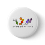 Bacteria are my friends buttons