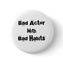 Bad Actor With Bad Habits Button