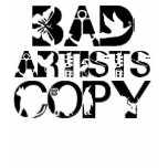 BAD ARTISTS GOOD ARTISTS TSHIRT