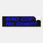 Bad Cop No Doughnut! Bumper Sticker