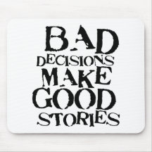 Bad Decisions Make Good Stories- funny proverb Mousemats