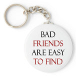 Bad Friends Are Easy To Find
