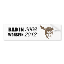 Bad in 2008 Worse in 2012 Bumper Stickers