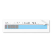 Bad joke loading funny humour for guys or girls