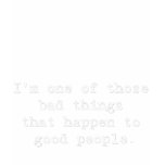 Bad thing happen to good people t-shirts