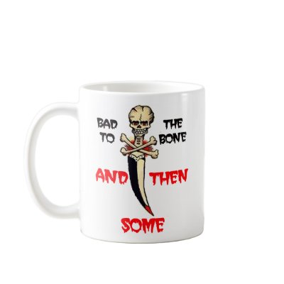 Bad to the Bone and Beyond Mug by keyprintsbad