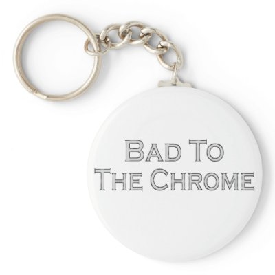 Bad To The Chrome by DesignsbySylvia