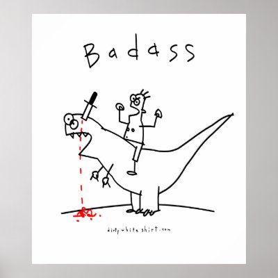 Badass Dinosaur Guy Poster by dirtywhiteshirt