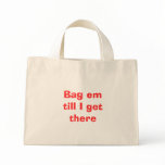 Bag em till I get there
