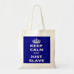 Bag Keep Calm and Just Slave