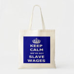 Bag Keep Calm We've Got Slave Wages
