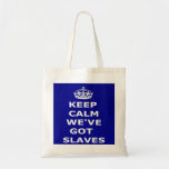 Bag Keep Calm We've Got Slaves