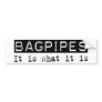 Bagpipes It Is Bumper Stickers