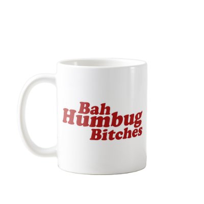 Bah Humbug Bitches Mug by BoogieMonst