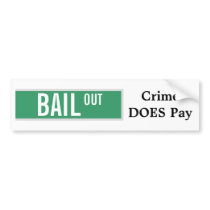 BAIL OUT - Crime DOES Pay Bumper Stickers