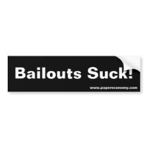Bailouts Suck! Bumper Sticker