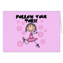 Ballerina Follow Your Toes T-shirts and Gifts Greeting Card