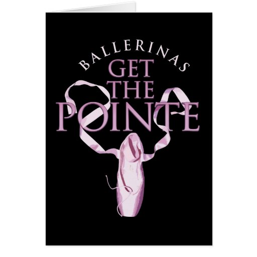 Ballerinas Get the Pointe Card