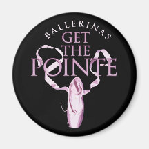 Ballerinas Get the Pointe Fridge Magnets