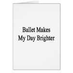 Ballet Makes My Day Brighter Card