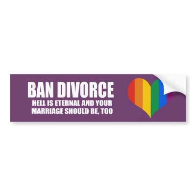 Ban Divorce - Hell is eternal and your marriage sh Bumper Stickers by Politicaltshirts