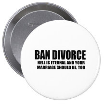 Ban Divorce - Hell is eternal and your marriage sh Buttons