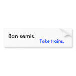 Ban semis. Take trains. bumper stickers