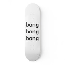 bang bang  bang skate deck