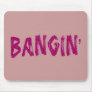 BANGIN' MOUSE PAD