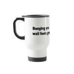 Banging your head against the wall coffee mugs