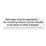 Bank Paper Must Be Suppressed by Thomas Jefferson Bumper Sticker