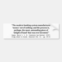 Banking Systems Manufacture Money Out Of Nothing Bumper Stickers
