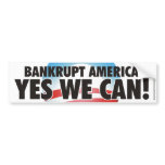 Bankrupt America! YES WE CAN! Bumper Sticker