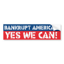 Bankrupt America? Yes We Can! Bumper Sticker