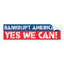 Bankrupt America? Yes We Can! Bumper Sticker