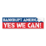 Bankrupt America? Yes We Can! bumper stickers