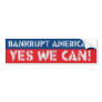 Bankrupt America? Yes We Can! Bumper Sticker