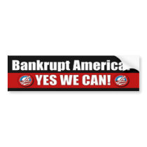 Bankrupt America? Yes We Can! Bumper Stickers