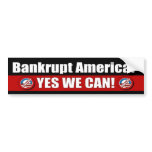 Bankrupt America? Yes We Can! bumper stickers
