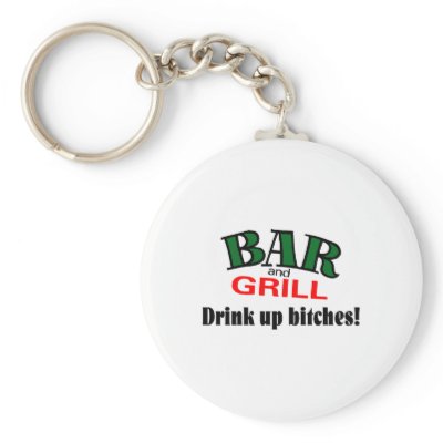 Bar and Grill (Drink Up Bitches) by TeeZazzle