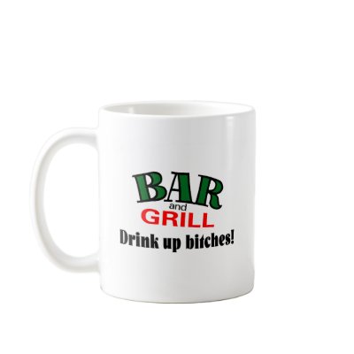 Bar and Grill (Drink Up Bitches) Mug by TeeZazzle
