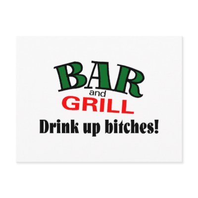 Bar and Grill (Drink Up Bitches) by TeeZazzle