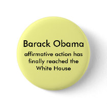 Barack Obama, affirmative action hasfinally rea... Pinback Button