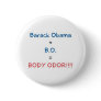 Barack Obama + B.O = BODY ODOR!!!! Pinback Button