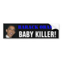 Barack OBAMA, BABY KILLER! bumper stickers