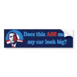 Barack Obama - Does this ass make my car look big bumper stickers
