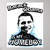 Barack Obama is my homeboy Print