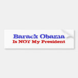 Barack Obama , Is NOT My President Bumper Sticker