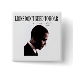 BARACK OBAMA: LIONS DON'T NEED TO ROAR SQUARE PINBACK BUTTONS