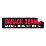 BARACK OBAMA - WHATCHA TALK'IN BOUT WILLIS? BUMPER STICKER
